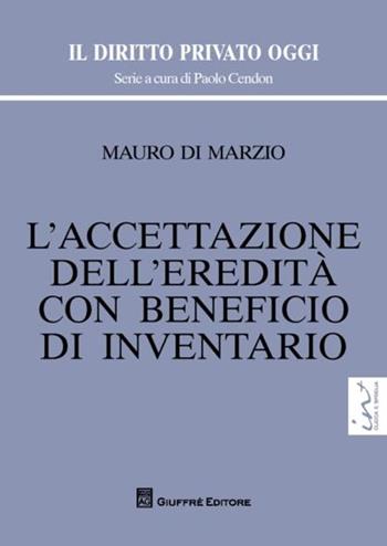 L' accettazione dell'eredità con beneficio di inventario - Mauro Di Marzio - Libro Giuffrè 2012, Il diritto privato oggi | Libraccio.it