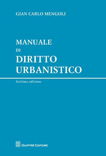 Manuale di diritto urbanistico - Gian Carlo Mengoli - Libro Giuffrè 2014 | Libraccio.it