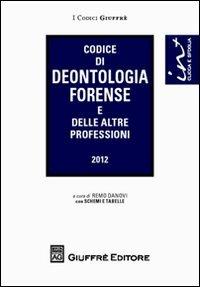 Codice di deontologia forense e delle altre professioni  - Libro Giuffrè 2012, I codici Giuffrè tascabili | Libraccio.it