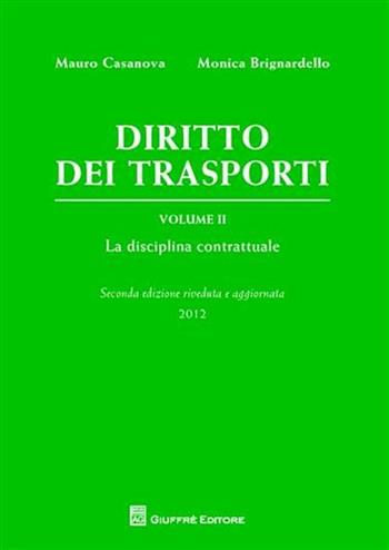 Diritto dei trasporti. Vol. 2: La disciplina contrattuale - Mauro Casanova, Monica Brignardello - Libro Giuffrè 2012 | Libraccio.it