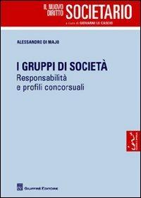 I gruppi di società. Responsabilità e profili concorsuali - Alessandro Di Majo - Libro Giuffrè 2012, Il nuovo diritto societario | Libraccio.it