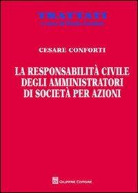La responsabilità civile degli amministratori di società per azioni - Cesare Conforti - Libro Giuffrè 2012, Trattati | Libraccio.it
