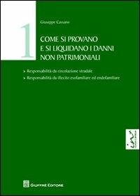 Come si provano e si liquidano i danni non patrimoniali. Vol. 1 - Giuseppe Cassano - Libro Giuffrè 2012 | Libraccio.it