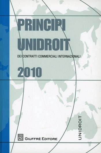Principi UNIDROIT dei contratti commerciali internazionali 2010  - Libro Giuffrè 2012 | Libraccio.it