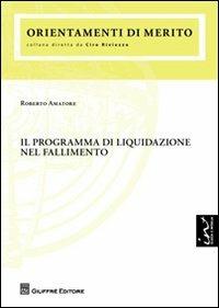 Il programma di liquidazione nel fallimento - Roberto Amatore - Libro Giuffrè 2012, Orientamenti di merito | Libraccio.it