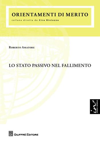 Lo stato passivo nel fallimento - Roberto Amatore - Libro Giuffrè 2013, Orientamenti di merito | Libraccio.it