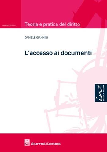 L' accesso ai documenti - Daniele Giannini - Libro Giuffrè 2013, Teoria e pratica del diritto. Amministr. | Libraccio.it