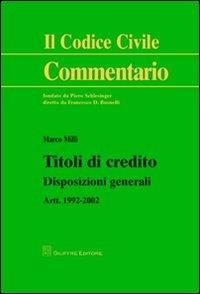 Titoli di credito. Disposizioni generali. Artt. 1992-2002 - Marco Milli - Libro Giuffrè 2012, Il codice civile. Commentario | Libraccio.it