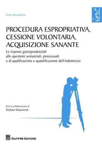 Procedura espropriativa, cessione volontaria, acquisizione sanante - Elena Brandolini - Libro Giuffrè 2012, Risposte giurisprudenziali | Libraccio.it
