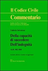 Della capacità di succedere. Dell'indegnità. Artt. 462-466 - Umberto Salvestroni - Libro Giuffrè 2012, Il codice civile. Commentario | Libraccio.it