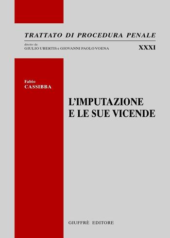 L' imputazione e le sue vicende - Fabio Cassibba - Libro Giuffrè 2016, Trattato di procedura penale | Libraccio.it
