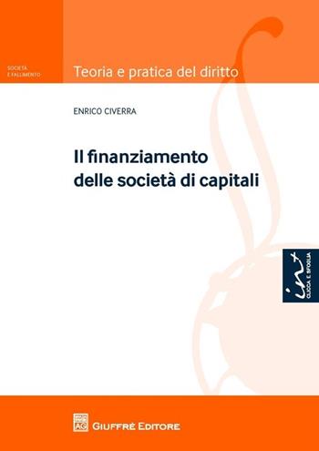 Il finanziamento delle società di capitali - Enrico Civerra - Libro Giuffrè 2013, Teoria pratica del diritto. Soc. e fall. | Libraccio.it