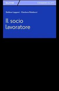 Il socio lavoratore - Stefano Lapponi, Gianluca Natalucci - Libro Giuffrè 2012, Giuffrè per il commercialista | Libraccio.it