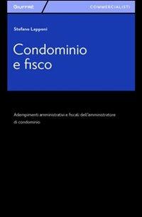 Condominio e fisco. Adempimenti amministrativi e fiscali dell'amministratore di condominio - Stefano Lapponi - Libro Giuffrè 2012, Giuffrè per il commercialista | Libraccio.it