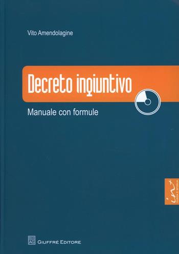 Decreto ingiuntivo. Manuale con formule. Con CD-ROM - Vito Amendolagine - Libro Giuffrè 2013, Manuali con formule | Libraccio.it