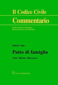 Patto di famiglia. Artt. 768 bis-768 octies - Fabrizio Volpe - Libro Giuffrè 2012, Il codice civile. Commentario | Libraccio.it