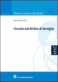 I trusts nel diritto di famiglia - Salvo Leuzzi - Libro Giuffrè 2012, Teoria e pratica del diritto. Civile e processo | Libraccio.it