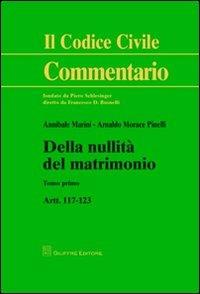 Della nullità del matrimonio. Artt. 117-123 - Annibale Marini, Arnaldo Morace Pinelli - Libro Giuffrè 2012, Il codice civile. Commentario | Libraccio.it