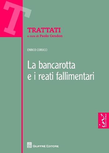 La bancarotta e i reati fallimentari - Enrico Corucci - Libro Giuffrè 2013, Trattati | Libraccio.it