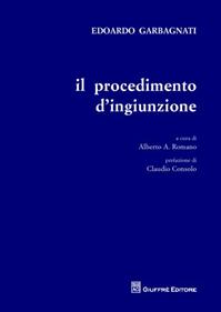 Il procedimento d'ingiunzione - Edoardo Garbagnati, Alberto Romano - Libro Giuffrè 2012 | Libraccio.it
