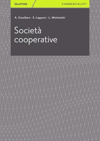 Società cooperative - Lorena Micheletti, Stefano Lapponi, Alberto Cavallaro - Libro Giuffrè 2013, Giuffrè per il commercialista | Libraccio.it