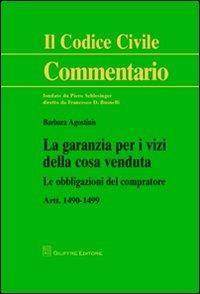 La garanzia per i vizi della cosa venduta. Le obbligazioni del compratore. Artt. 1490-1499 - Barbara Agostinis - Libro Giuffrè 2012, Il codice civile. Commentario | Libraccio.it