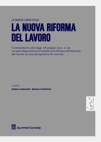 La nuova riforma del lavoro  - Libro Giuffrè 2012, Le nuove leggi civili | Libraccio.it