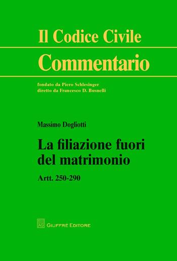 La filiazione fuori del matrimonio. Artt. 250-290 - Massimo Dogliotti - Libro Giuffrè 2015, Il codice civile. Commentario | Libraccio.it