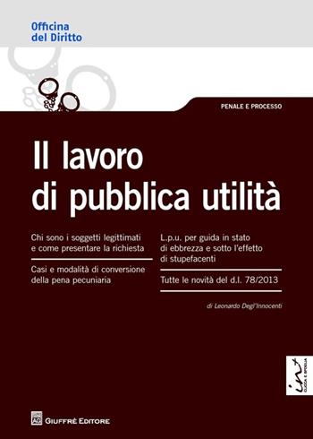 Il lavoro di pubblica utilità - Leonardo Degl'Innocenti - Libro Giuffrè 2013, Officina. Penale e processo | Libraccio.it
