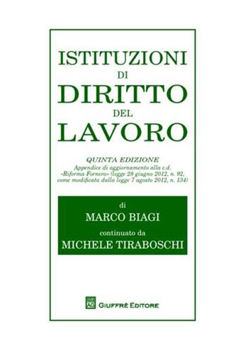 Istituzioni di diritto del lavoro. Appendice di aggiornamento alla c.d. «Riforma Fornero» - Marco Biagi, Michele Tiraboschi - Libro Giuffrè 2012 | Libraccio.it