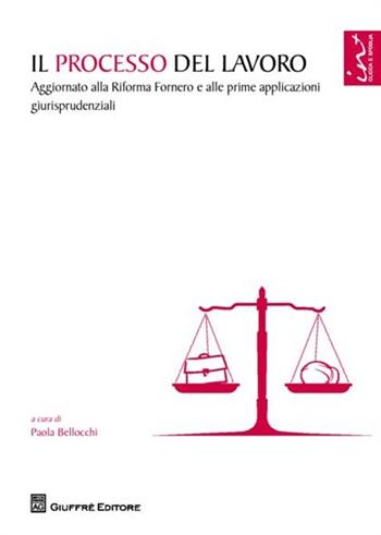 Il processo del lavoro. Aggiornato alla Riforma Fornero e alle prime applicazioni giurisprudenziali  - Libro Giuffrè 2013 | Libraccio.it