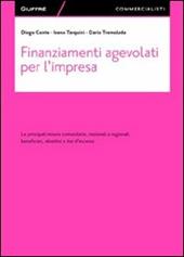 Finanziamenti agevolati per l'impresa. Le principali misure comunitarie, nazionali e regionali. Beneficiari, obiettivi e iter d'accesso