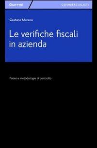 Le verifiche fiscali in azienda. Poteri e metodologia di controllo - Gaetano Murano - Libro Giuffrè 2012, Giuffrè per il commercialista | Libraccio.it