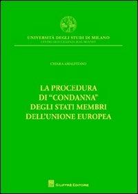 La procedura di «condanna» degli Stati membri dell'Unione europea - Chiara Amalfitano - Libro Giuffrè 2012, Univ.Milano.Centro eccellenza Jean Monnet | Libraccio.it