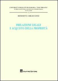 Prelazione legale e acquisto della proprietà - Benedetta Sirgiovanni - Libro Giuffrè 2012, Univ. Tor Vergata-Fac. giurispr. nuova s. | Libraccio.it