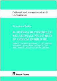 Il sistema di controllo relazionale nelle reti di aziende pubbliche - Francesco Badia - Libro Giuffrè 2012, Studi economico-aziendali E. Giannessi | Libraccio.it