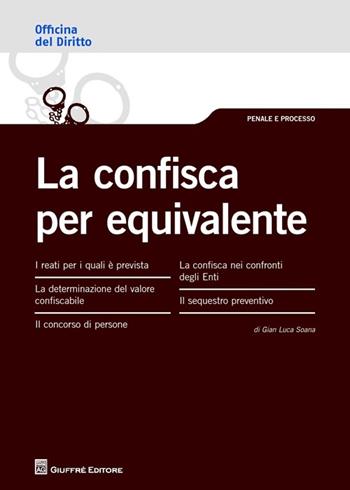 La confisca per equivalente - Gian Luca Soana - Libro Giuffrè 2013, Officina. Penale e processo | Libraccio.it