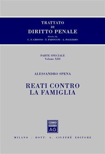 Trattato di diritto penale. Parte speciale. Vol. 13: Reati contro la famiglia. - Carlo Federico Grosso, Tullio Padovani, Antonio Pagliaro - Libro Giuffrè 2012 | Libraccio.it