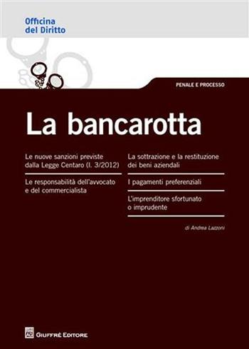 La bancarotta - Andrea Lazzoni - Libro Giuffrè 2012, Officina. Penale e processo | Libraccio.it