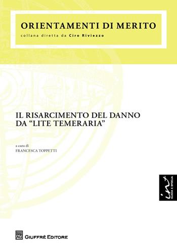 Il risarcimento del danno da «lite temeraria»  - Libro Giuffrè 2014, Orientamenti di merito | Libraccio.it