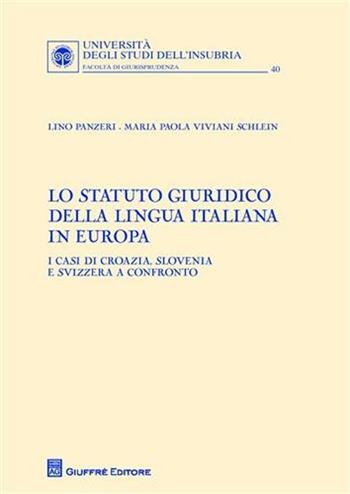 Lo Statuto giuridico della lingua italiana in Europa. I casi di Croazia, Slovenia e Svizzera a confronto - Lino Panzeri, Maria Paola Viviani Schlein - Libro Giuffrè 2011, Univ. Insubria-Fac. di giurisprudenza | Libraccio.it