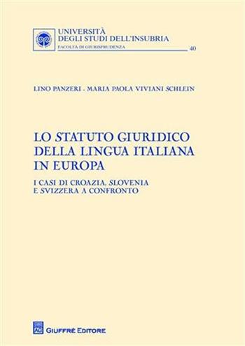 Lo Statuto giuridico della lingua italiana in Europa. I casi di Croazia, Slovenia e Svizzera a confronto - Lino Panzeri, Maria Paola Viviani Schlein - Libro Giuffrè 2011, Univ. Insubria-Fac. di giurisprudenza | Libraccio.it