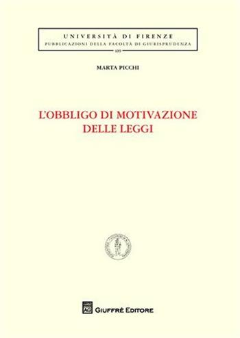 L' obbligo di motivazione delle leggi - Marta Picchi - Libro Giuffrè 2011, Univ. Firenze-Fac. giurisprudenza | Libraccio.it