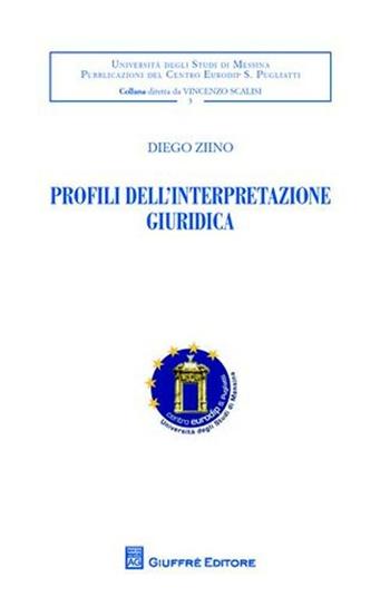 Profili dell'interpretazione giuridica - Diego Ziino - Libro Giuffrè 2011, Univ. Messina-Centro Eurodip | Libraccio.it