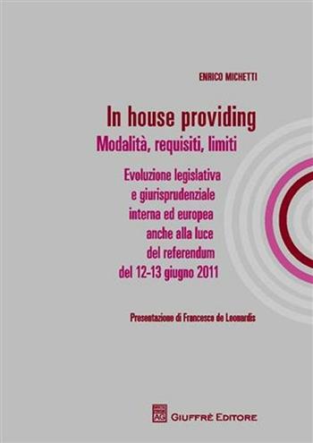 In house providing. Modalità, requisiti, limiti - Enrico Michetti - Libro Giuffrè 2011 | Libraccio.it