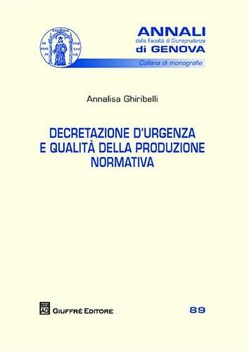 Decretazione d'urgenza e qualità della produzione normativa - Annalisa Ghiribelli - Libro Giuffrè 2011, Univ. Genova-Fac. giuridica. Annali | Libraccio.it