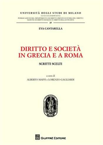 Diritto e società in Grecia e a Roma. Scritti scelti - Eva Cantarella - Libro Giuffrè 2011, Univ. Milano-Fac. di giurisprudenza | Libraccio.it