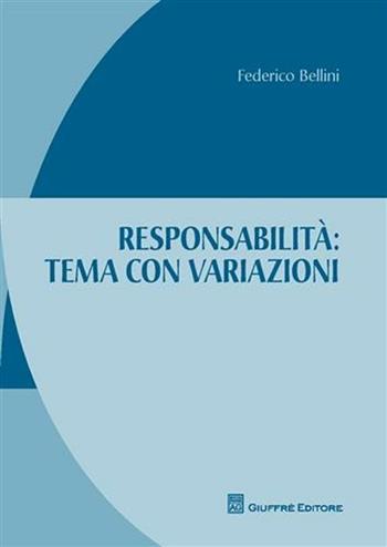 Responsabilità. Tema con variazioni - Federico Bellini - Libro Giuffrè 2011 | Libraccio.it