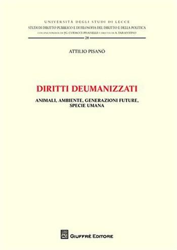 Diritti deumanizzati. Animali, ambiente, generazioni future, specie umana - Attilio Pisanò - Libro Giuffrè 2012, Univ. Lecce-Studi giuridici | Libraccio.it