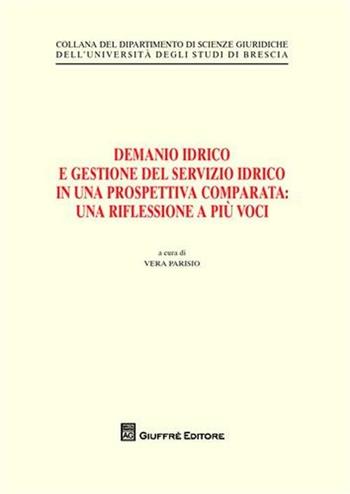 Demanio idrico e gestione del servizio idrico in una prospettiva comparata. Una riflessione a più voci  - Libro Giuffrè 2011, Univ. Brescia-Dip. scienze giuridiche | Libraccio.it